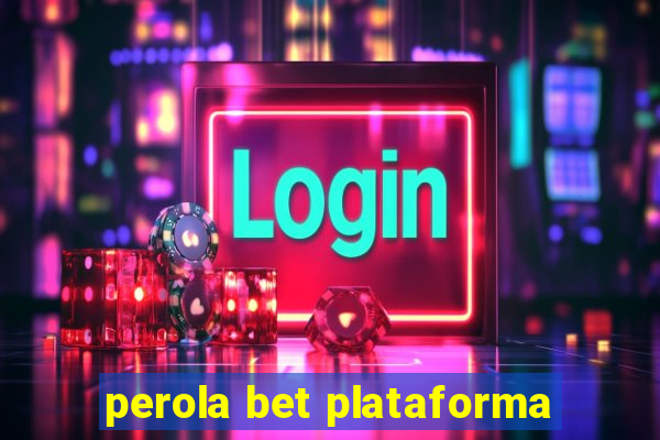 perola bet plataforma